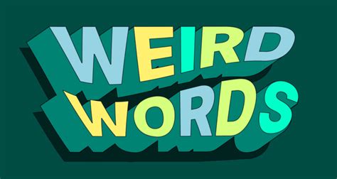 22 Weird Words to Know and Love .